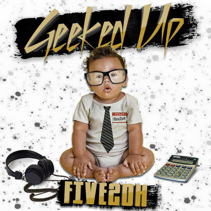 Five2Oh – Geeked Up