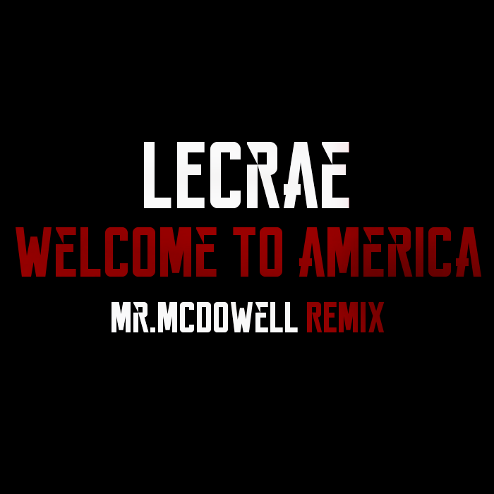 Lecrae – Welcome to America [Mr.McDowell Remix]