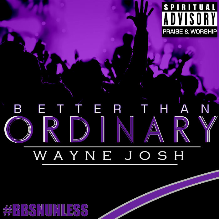 Wayne Josh – Better Than Ordinary