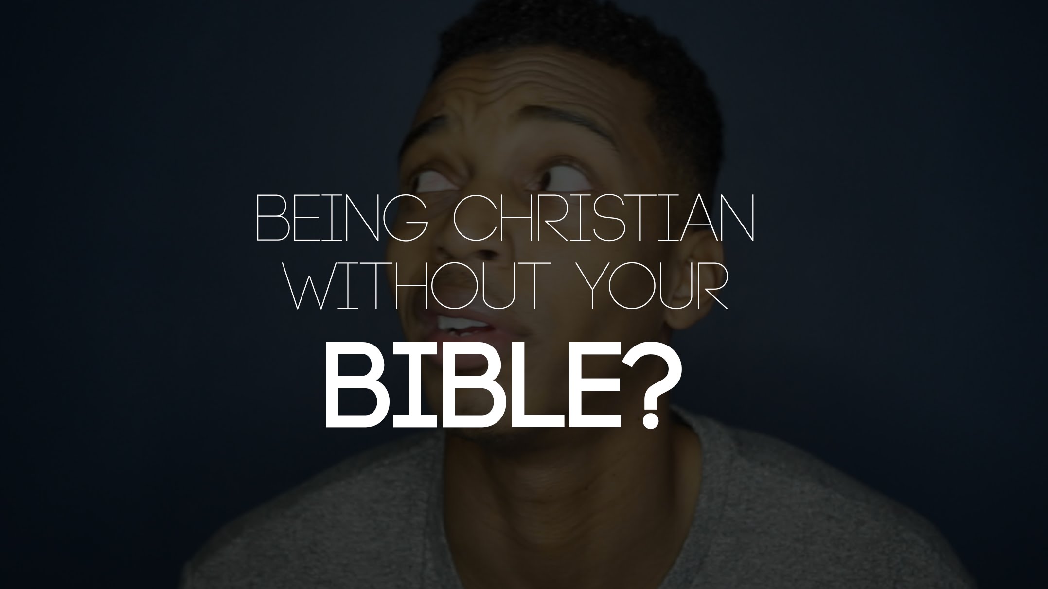 Being Christian Without Your Bible?!?