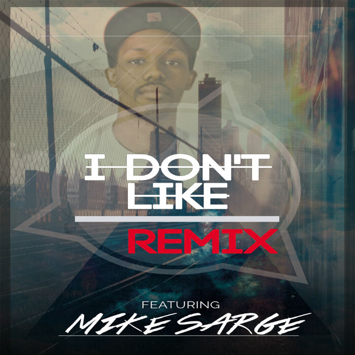 Mike Sarge – I Don’t Like [Remix]