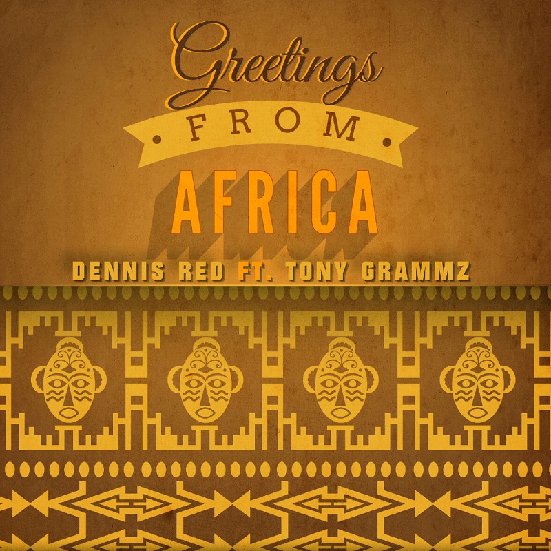 Dennis Red – Greetings From Africa feat. Tony Grammz