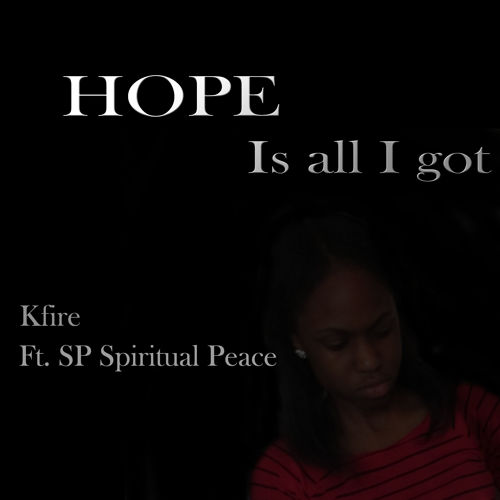 Kfire – Hope Is All I Got feat. SP Spiritual Peace