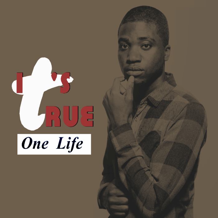 One Life – It’s True