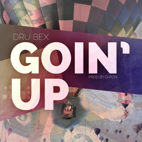 Dru Bex “Goin’ Up” single released