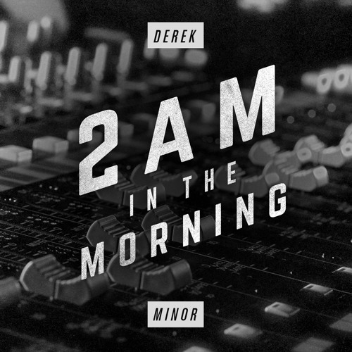 Derek Minor – 2am In The Morning