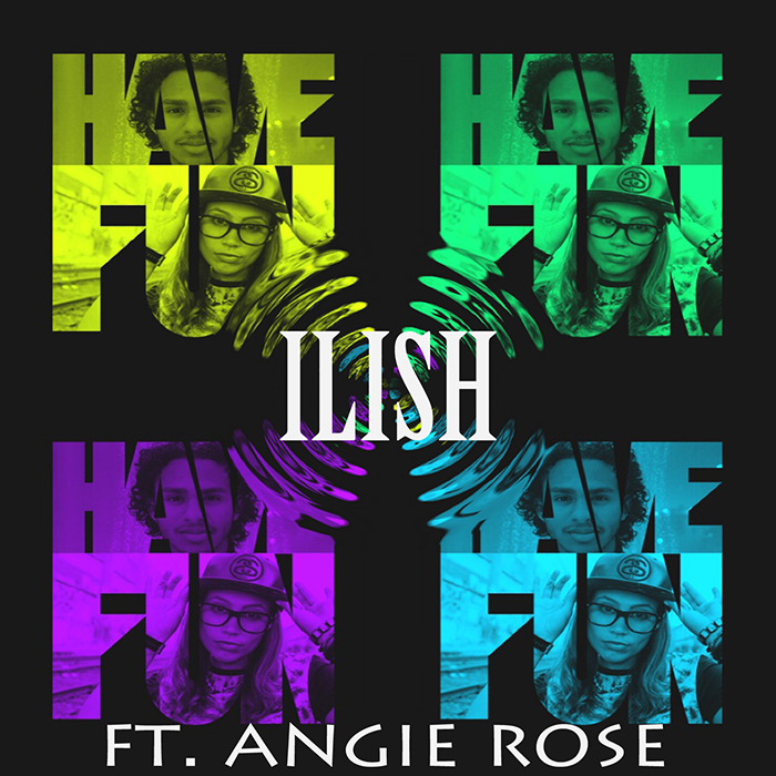 ILISH – Have Fun feat. Angie Rose