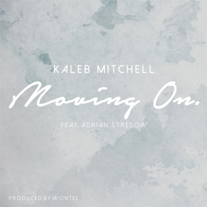 Kaleb Mitchell – Moving On feat. Adrian Stresow (Produced by Wontel)