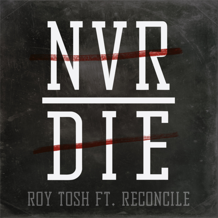 Roy Tosh – Never Die feat. Reconcile