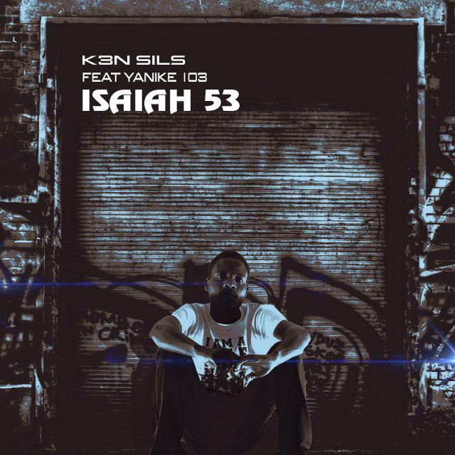 K3N SILS – Isaiah 53 feat. Yanike 103 (Prod. by 4th Profile & Platinumstarz)