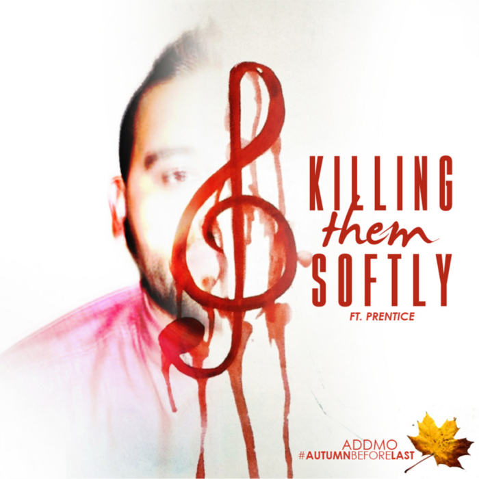 Addmo – Killing Them Softly feat. Prentice