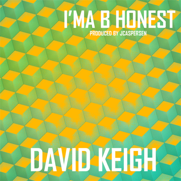 David Keigh – I’ma B Honest