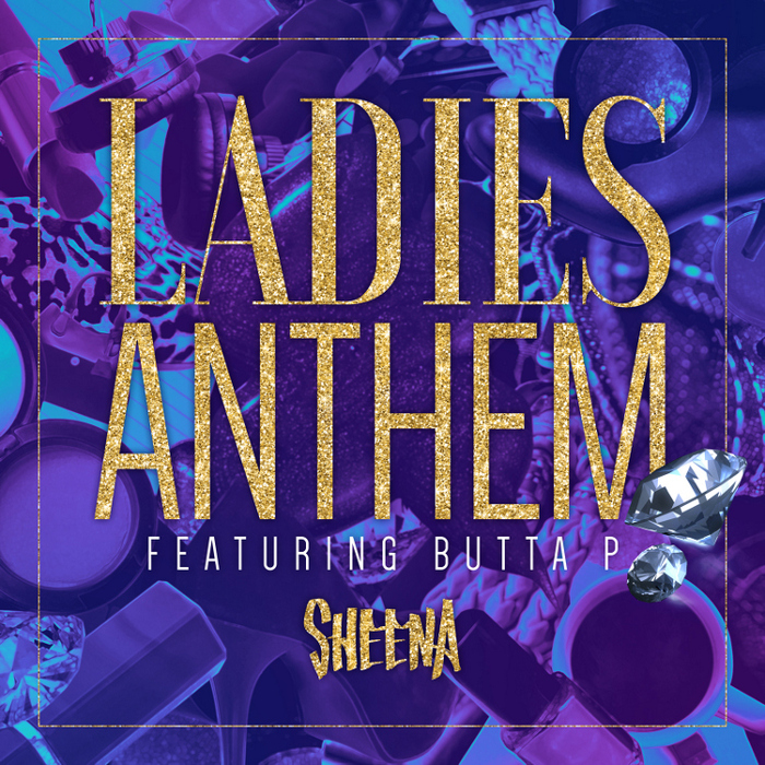 Sheena – Ladies Anthem feat. Butta P