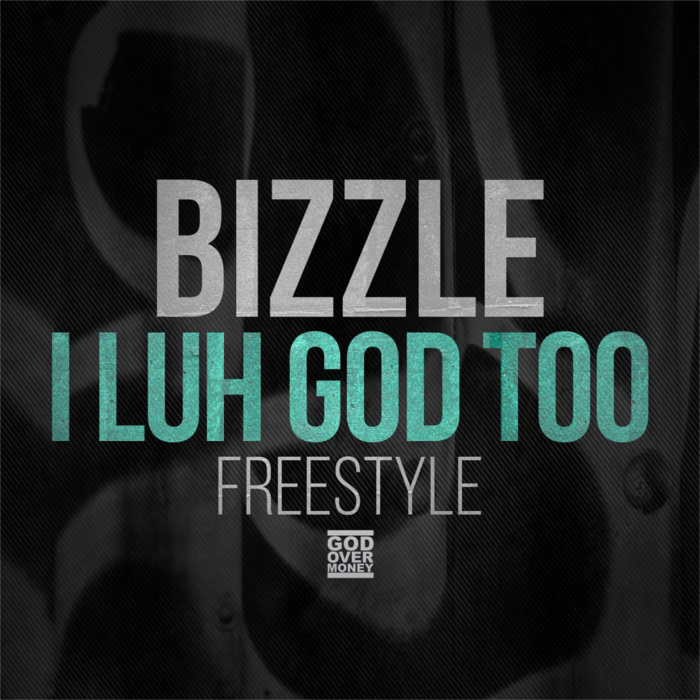 Bizzle – I Luh God Too (Freestyle)