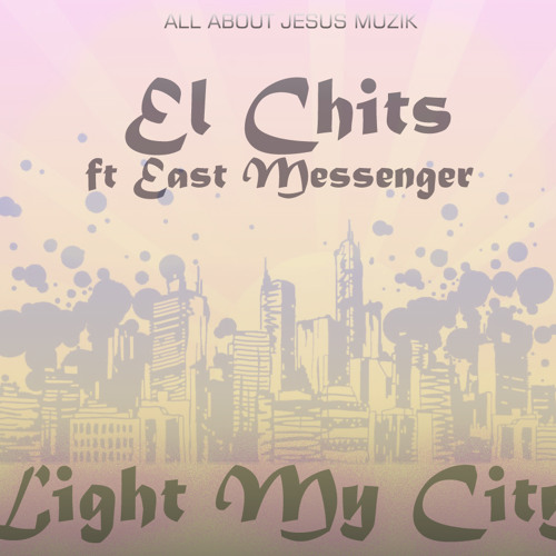 El Chits – Light My City feat. East Messenger