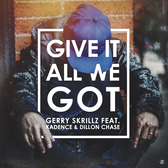 Gerry Skrillz – Give It All We Got (ft. Kadence & Dillon Chase)