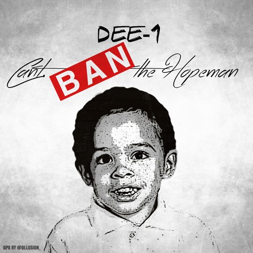 Dee-1 – Can’t Ban Tha Hopeman