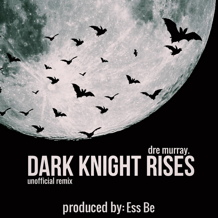 Dre Murray – Dark Knight Rises (Ess Be Remix)