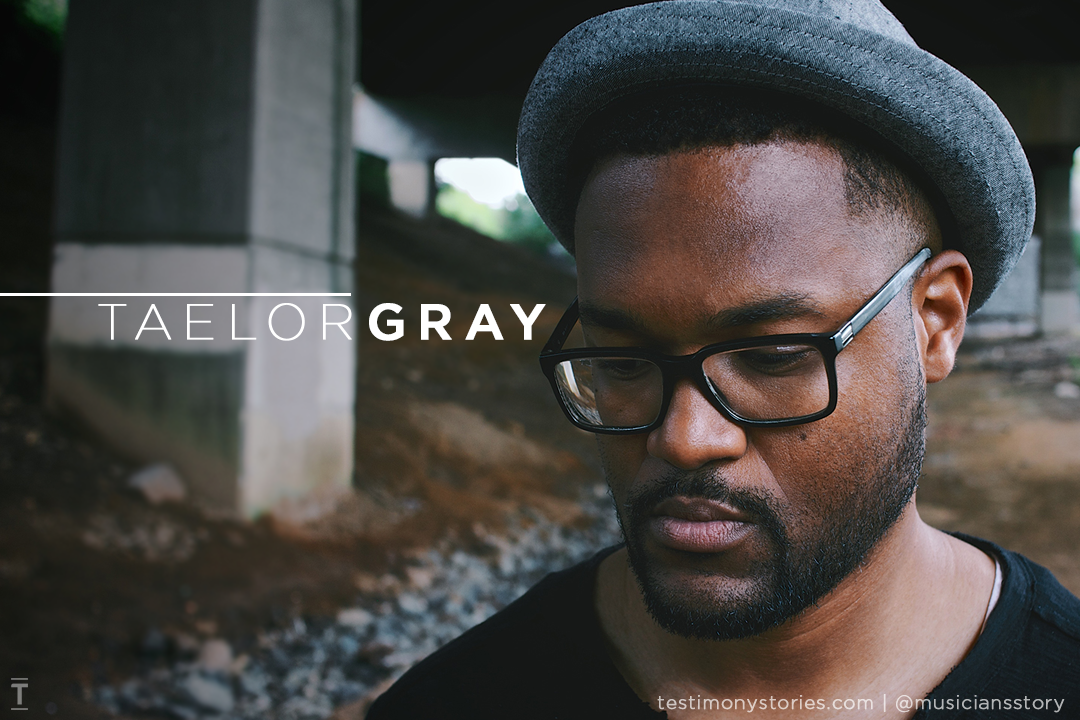 Taelor Gray – Testimony: A Musician’s Story