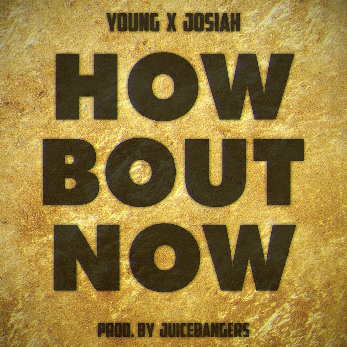 Young X Josiah – How Bout Now feat. THA J.I.M.