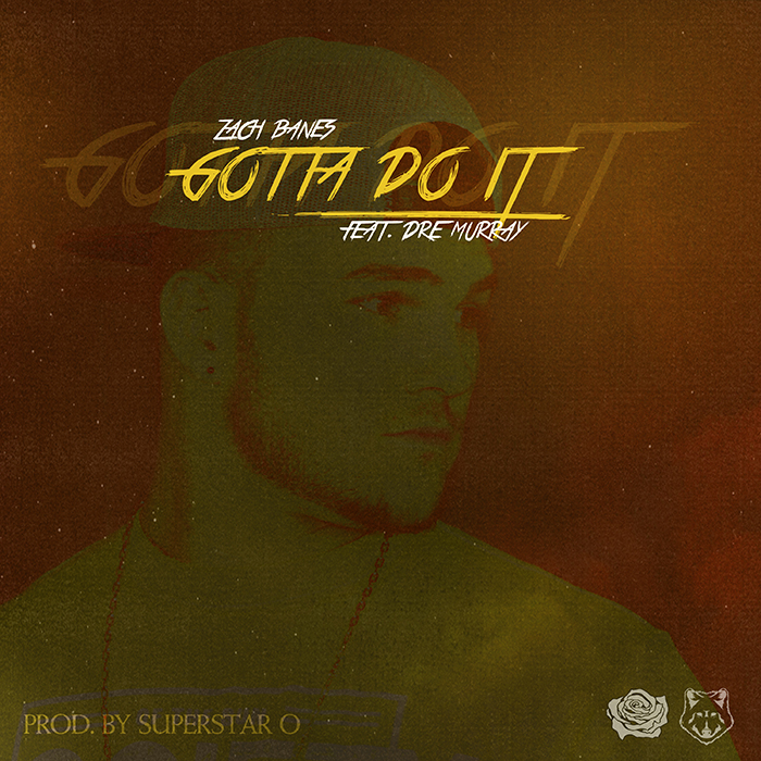 Zach Banes – Gotta Do It feat. Dre Murray