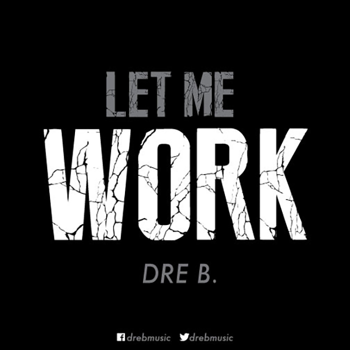 Dre B. – Let Me Work