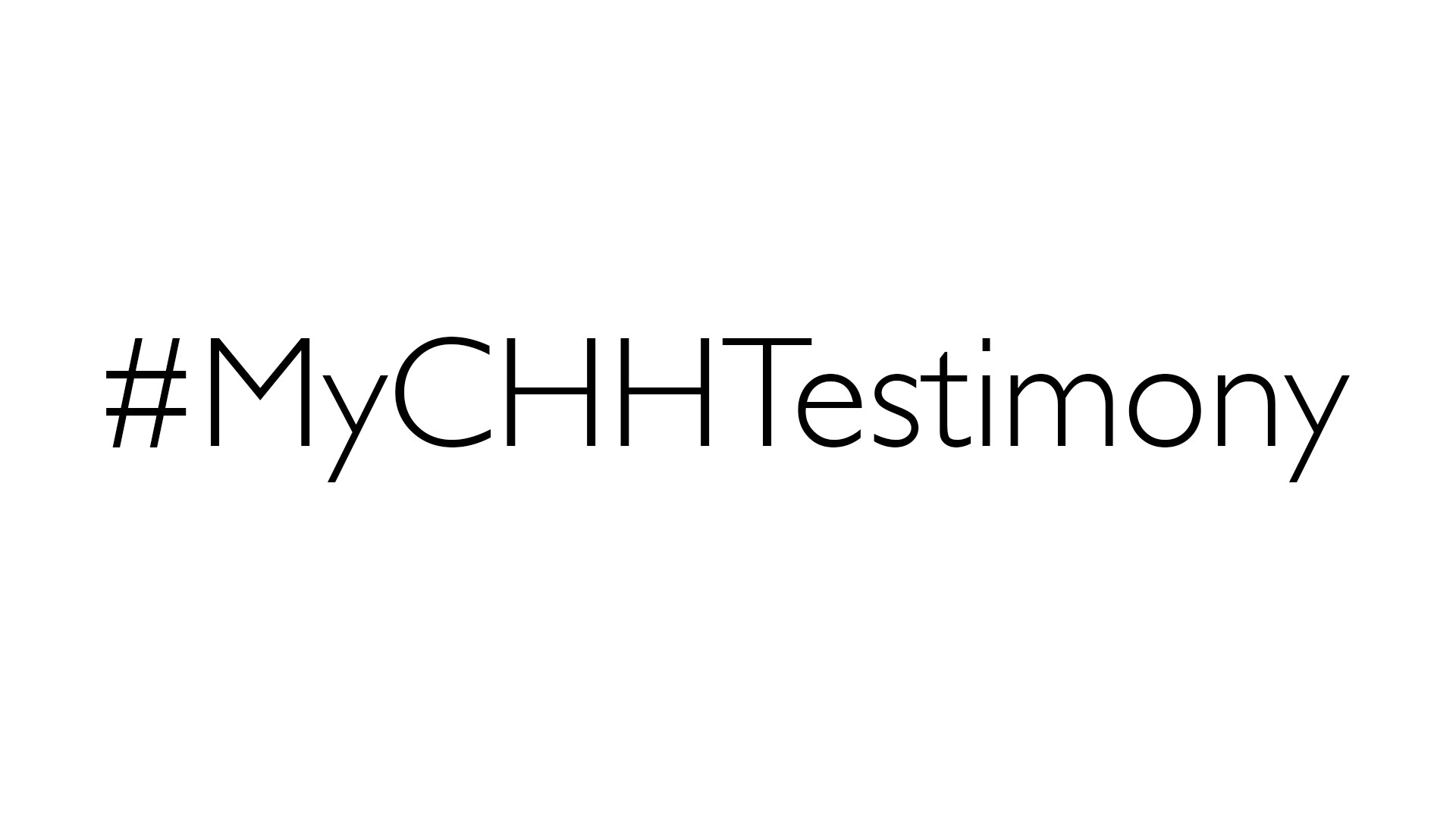 My CHH Testimony Introduction