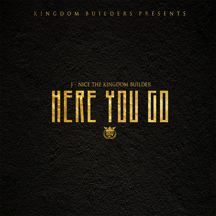 J-Nice The Kingdom Builder – Here You Go