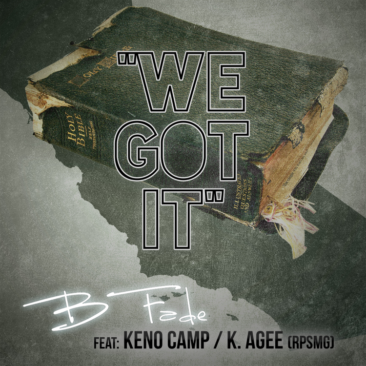 B-Fade – We Got It feat. Keno Camp & K.Agee