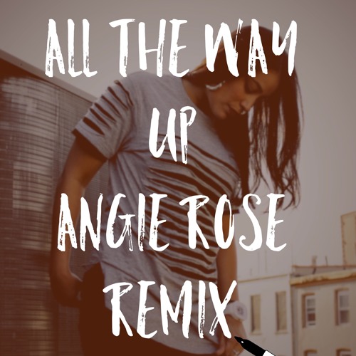 Angie Rose – All The Way Up Remix