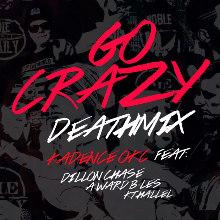 Kadence OKC – GO Crazy (Death Mix) ft. Dillon Chase, A.Ward, B-Les & KT Hallel