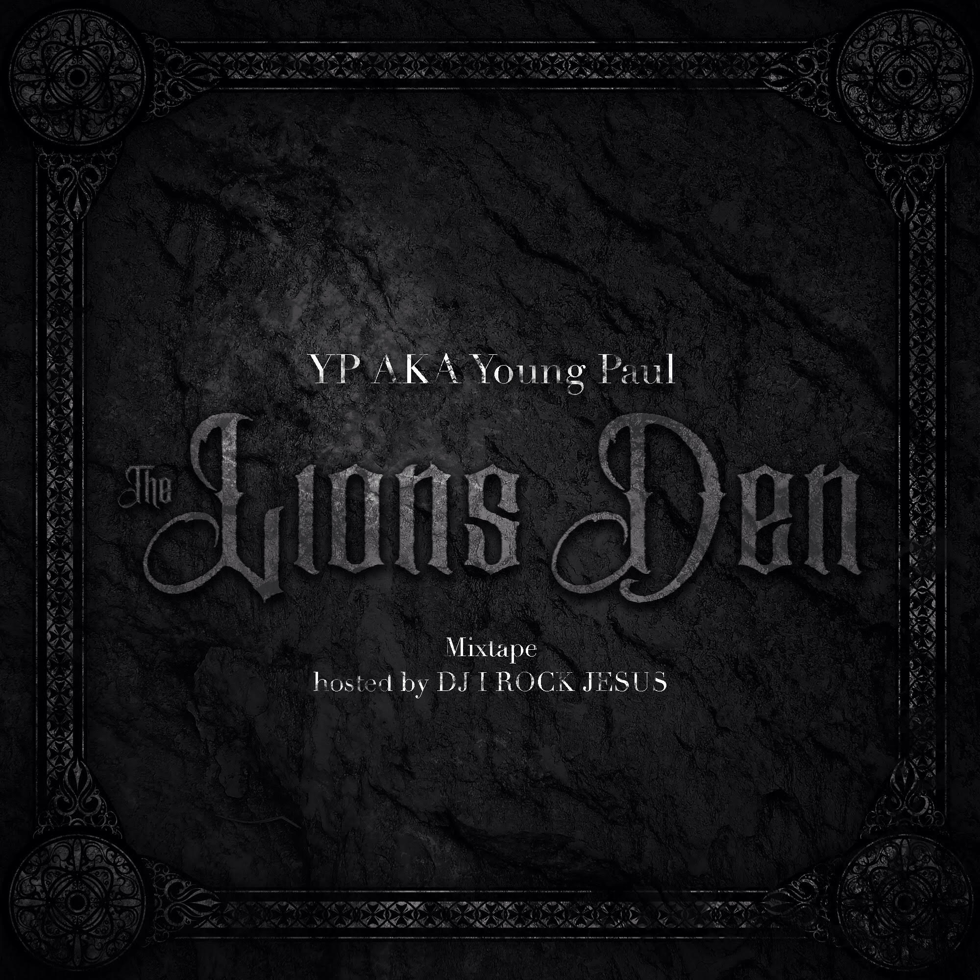 YP aka Young Paul Drops ‘Lion’s Den’ Mixtape (Hosted By DJ I Rock Jesus)