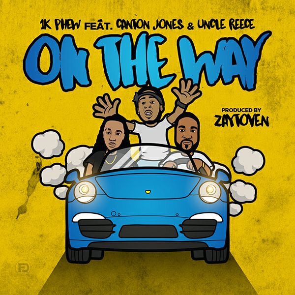 1K Phew – On The Way ft. Canton Jones & Uncle Reece