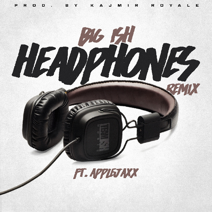 Big Ish – Headphones (feat. Applejaxx) (Remix)