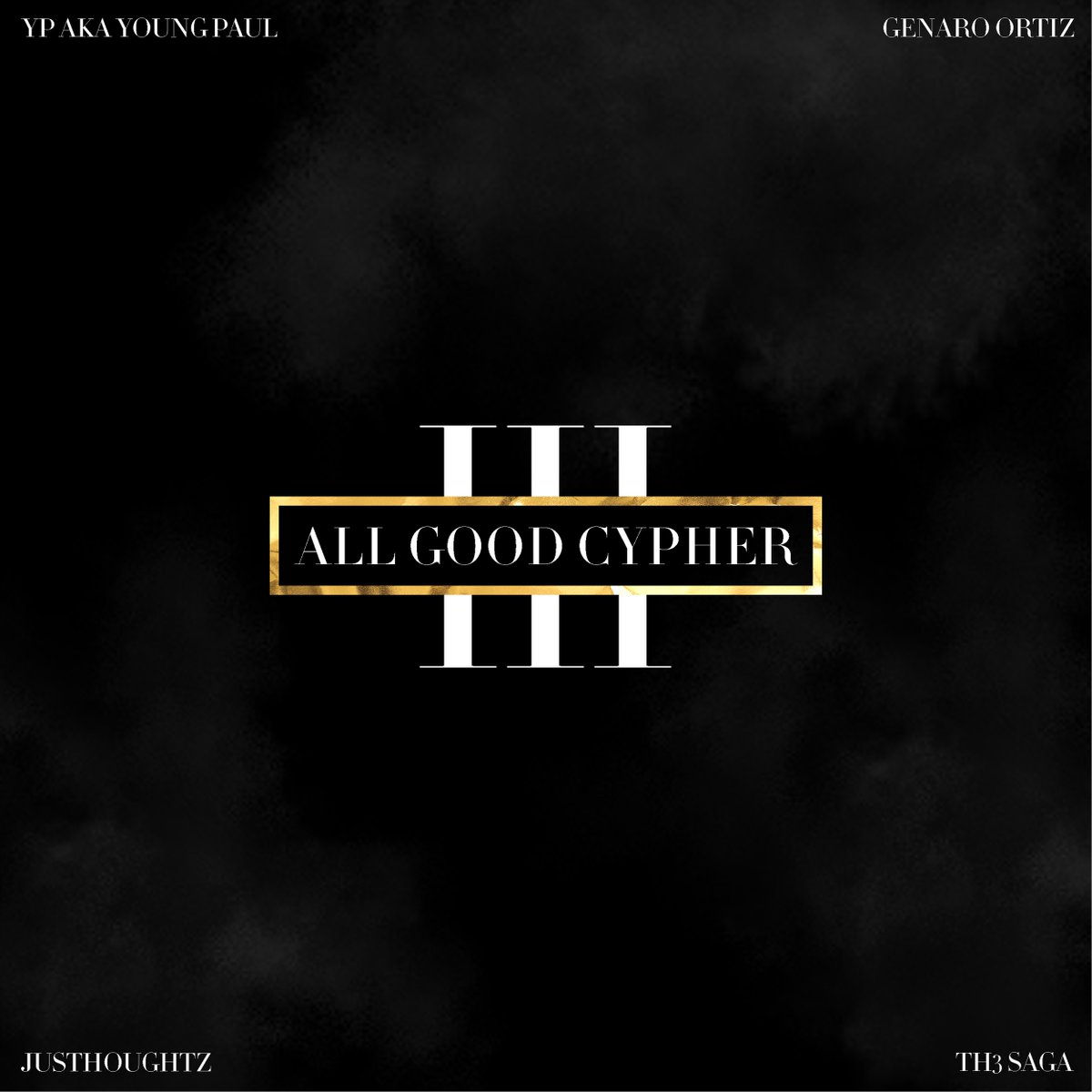 YP aka Young Paul x Genaro Ortiz x JusThoughtz x Th3 Saga – All Good Cypher III