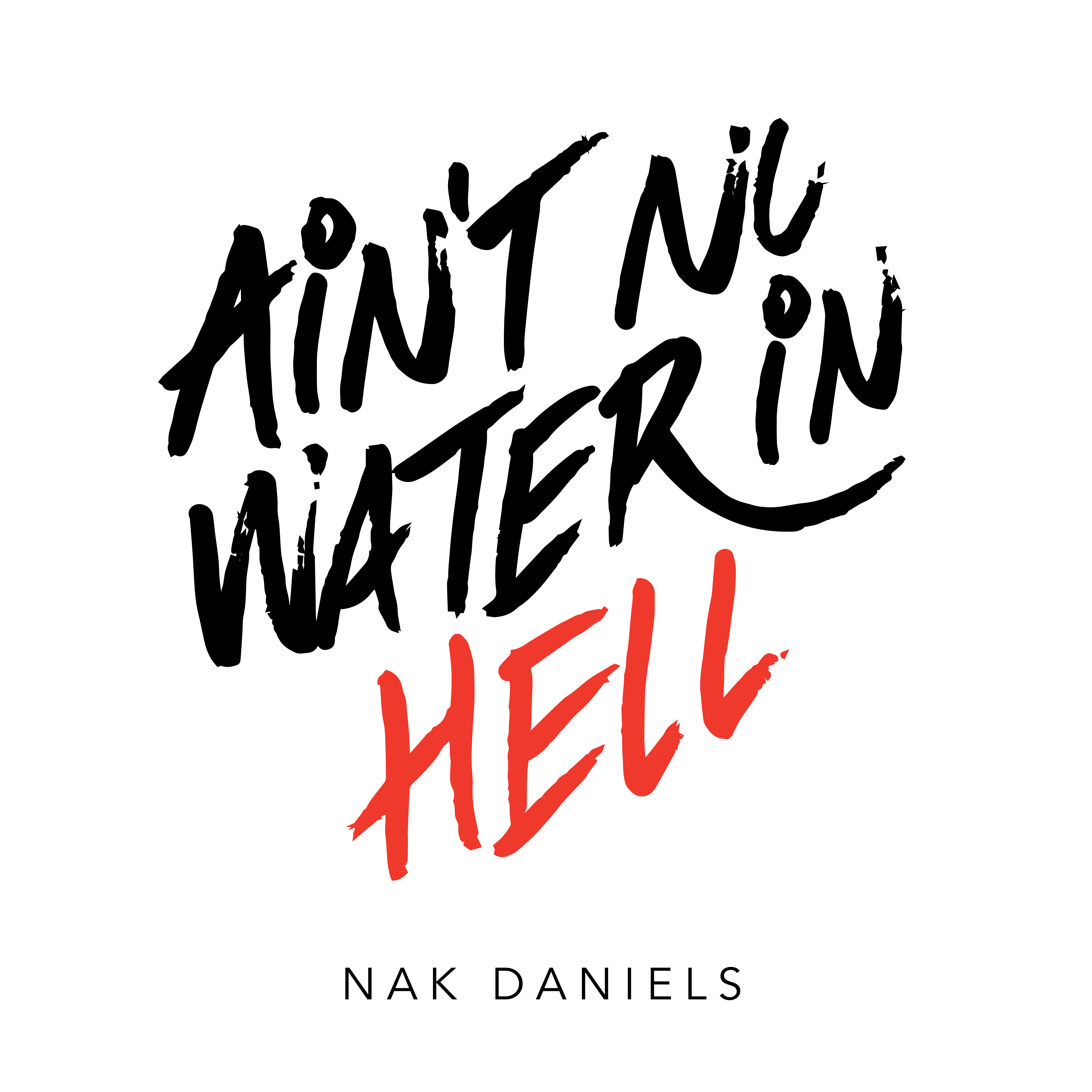 Nak Daniels Drops His Most Anticipated Project To Date (‘Ain’t No Water In Hell’ EP)