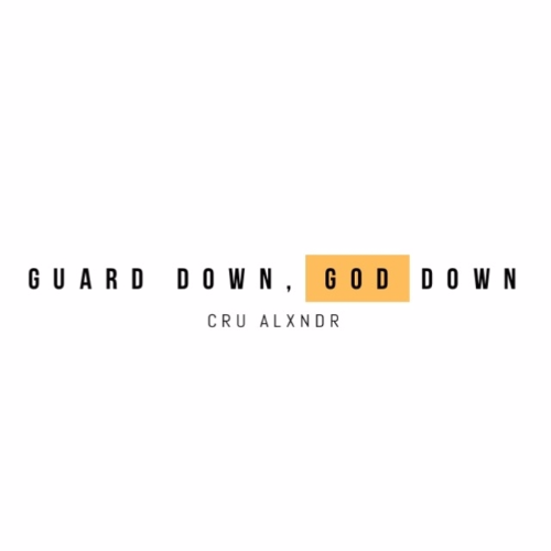 Cru Alxndr – Guard Down, God Down