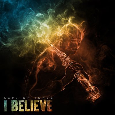 Christian Hip-Hop Artist and Jazz Saxophonist Karlton Jones Releases New EP Titled “I Believe” with Music Video