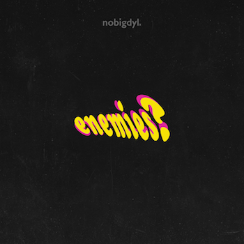 nobigdyl. – enemies?