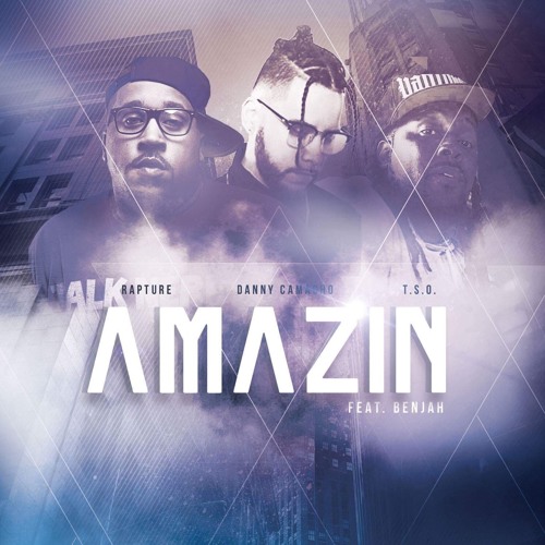 Listen To “Amazin” By Rapture x Danny Camacho x T.S.O. Ft. Benjah