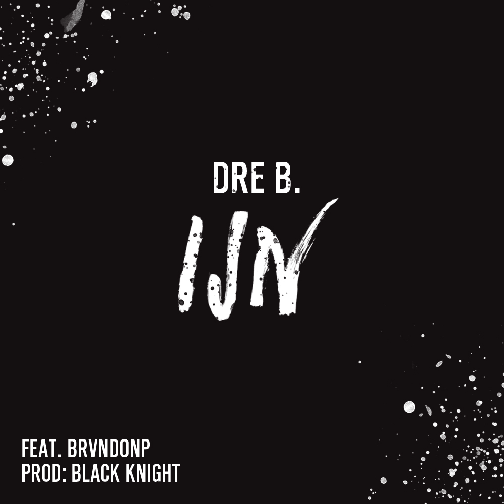 Dre B. – IJN ft. BrvndonP