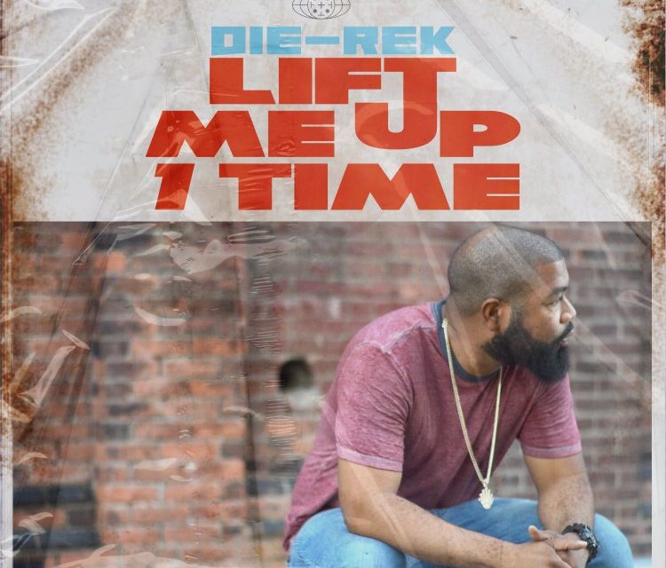 Die-Rek “Lift Me Up 1 Time”